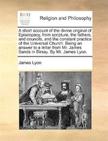 A Short Account Of The Divine Original Of Episcopacy, From Scripture, The Fathers, And Councils, And The Constant Practice Of The