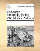 Edinburgh Almanack, For The Year M.dcc.xlix. ...