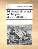 Edinburgh Almanack, For The Year M.dcc.xlviii. ...