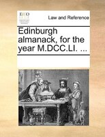 Edinburgh Almanack, For The Year M.dcc.li. ...