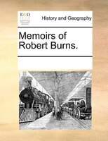 Memoirs Of Robert Burns.
