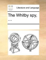 The Whitby Spy, ...