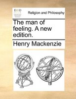The Man Of Feeling. A New Edition.