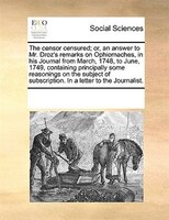 The Censor Censured; Or, An Answer To Mr. Droz's Remarks On Ophiomaches, In His Journal From March, 1748, To June, 1749, Containin