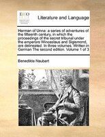 Herman Of Unna: A Series Of Adventures Of The Fifteenth Century, In Which The Proceedings Of The Secret Tribunal Un