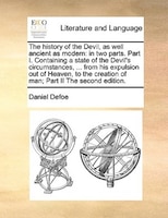 The History Of The Devil, As Well Ancient As Modern: In Two Parts. Part I. Containing A State Of The Devil's Circumstances, ... Fr