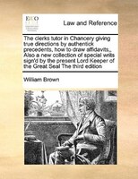 The Clerks Tutor In Chancery Giving True Directions By Authentick Precedents, How To Draw Affidavits,, Also A New Collection Of Sp