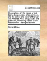 Observations On The Nature Of Civil Liberty, The Principles Of Government, And The Justice And Policy Of The War With America. Als