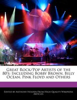 Great Rock/pop Artists Of The 80's: Including Bobby Brown, Billy Ocean, Pink Floyd And Others