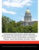 Colorado National Monuments, National Recreation Areas, National Historic Sites, National Historic Trails, And National Scenic Tra