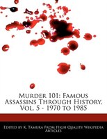 Murder 101: Famous Assassins Through History, Vol. 5 - 1970 To 1985