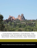 Colorado Springs, Colorado: The Founder, The Economy And Industry, Military Installations, And Tourism