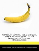 Corporate Scandal, Vol. 7: Chiquita Brands International And The Financing Of Terrorist Organizations