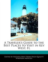A Traveler's Guide to the Best Places to Visit in Key West, FL