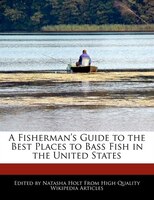 A Fisherman's Guide To The Best Places To Bass Fish In The United States