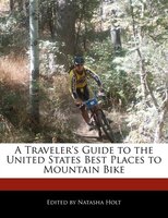 A Traveler's Guide to the United States Best Places to Mountain Bike