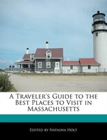 A Traveler's Guide to the Best Places to Visit in Massachusetts