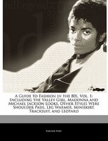 A Guide To Fashion In The 80s, Vol. 1: Including The Valley Girl, Madonna And Michael Jackson Looks. Other Styles Were Shoulder Pa