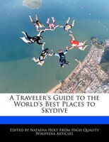A Traveler's Guide to the World's Best Places to Skydive