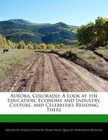 Aurora, Colorado: A Look At The Education, Economy And Industry, Culture, And Celebrities Residing There