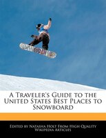 A Traveler's Guide To The United States Best Places To Snowboard