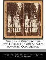 Armchair Guide To The Little Ivies. The Colby-bates-bowdoin Consortium