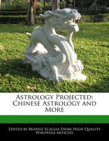 Astrology Projected: Chinese Astrology And More