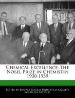 Chemical Excellence: The Nobel Prize In Chemistry 1930-1939