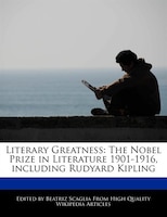 Literary Greatness: The Nobel Prize In Literature 1901-1916, Including Rudyard Kipling