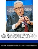 The Most Fraternal: Nobel Peace Prize Recipients 1970-1979, Including Henry Kissinger And Mother Teresa