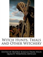 Witch Hunts, Trials And Other Witchery