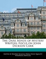 The Dark Minds Of Mystery Writers: Focus On John Dickson Carr