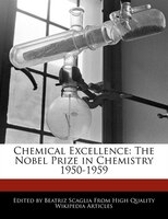 Chemical Excellence: The Nobel Prize In Chemistry 1950-1959