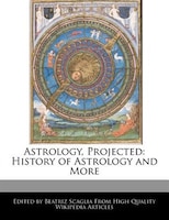 Astrology, Projected: History Of Astrology And More