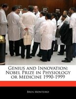 Genius And Innovation: Nobel Prize In Physiology Or Medicine 1990-1999