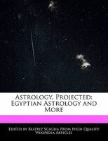 Astrology, Projected: Egyptian Astrology And More