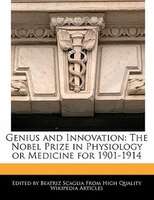 Genius And Innovation: The Nobel Prize In Physiology Or Medicine For 1901-1914