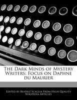 The Dark Minds Of Mystery Writers: Focus On Daphne Du Maurier