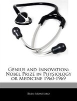 Genius And Innovation: Nobel Prize In Physiology Or Medicine 1960-1969