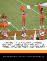 University Of Virginia Cavaliers Football: College Football Hall-of-famers, Rivalries And Season History