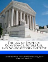 The Law Of Property: Conveyance, Future Use, And Nonpossessory Interest
