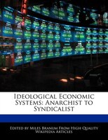 Ideological Economic Systems: Anarchist To Syndicalist