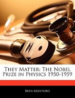 They Matter: The Nobel Prize In Physics 1950-1959