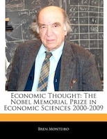 Economic Thought: The Nobel Memorial Prize In Economic Sciences 2000-2009