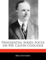 Presidential Series: Focus On #30, Calvin Coolidge