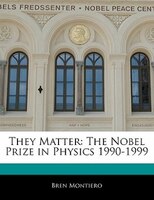 They Matter: The Nobel Prize In Physics 1990-1999