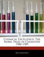 Chemical Excellence: The Nobel Prize In Chemistry 1980-1989