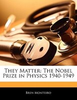 They Matter: The Nobel Prize In Physics 1940-1949