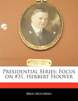 Presidential Series: Focus On #31, Herbert Hoover