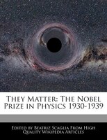 They Matter: The Nobel Prize In Physics 1930-1939